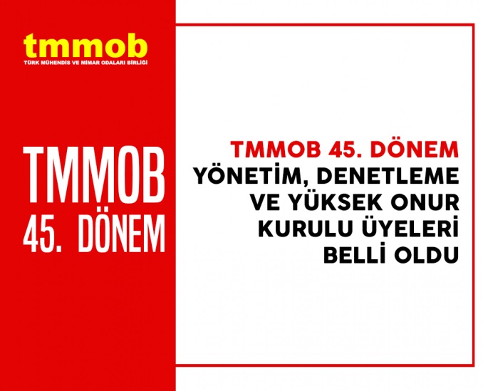 TMMOB 45. DÖNEM YÖNETİM, DENETLEME VE YÜKSEK ONUR KURULU ÜYELERİ BELLİ OLDU